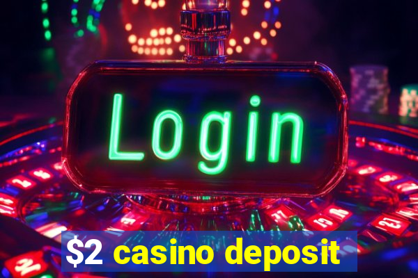 $2 casino deposit