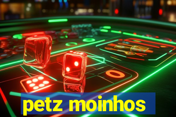 petz moinhos