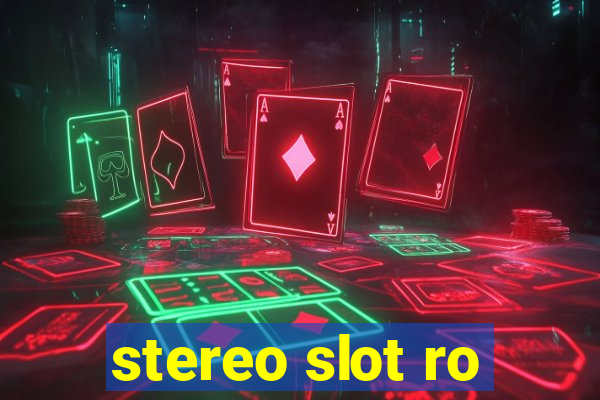 stereo slot ro