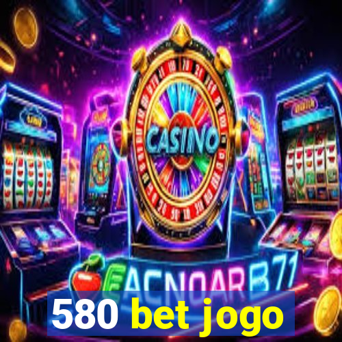 580 bet jogo