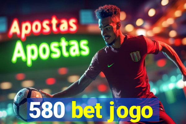 580 bet jogo