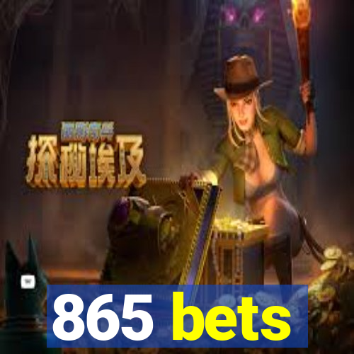 865 bets