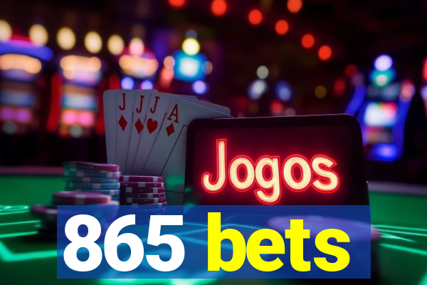 865 bets