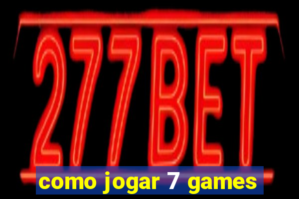 como jogar 7 games