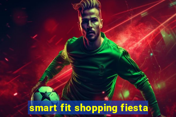 smart fit shopping fiesta