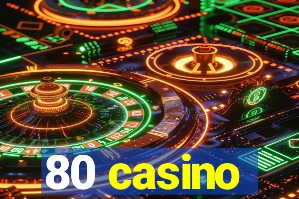 80 casino