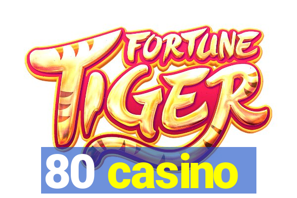 80 casino