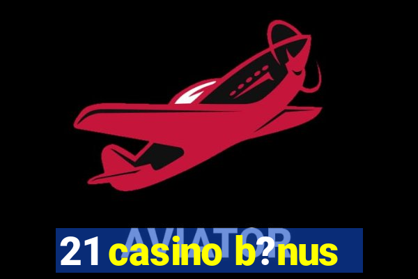 21 casino b?nus