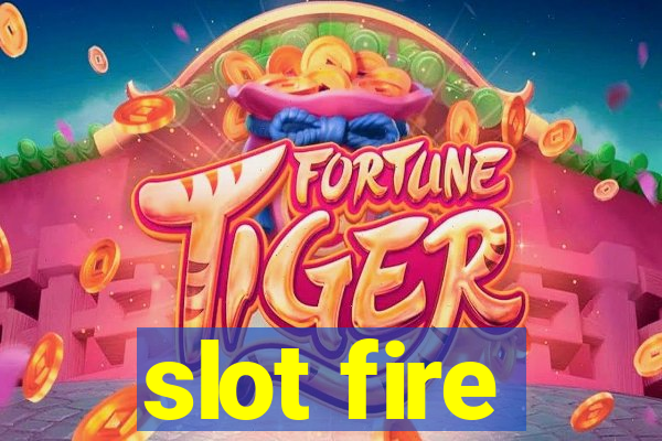 slot fire