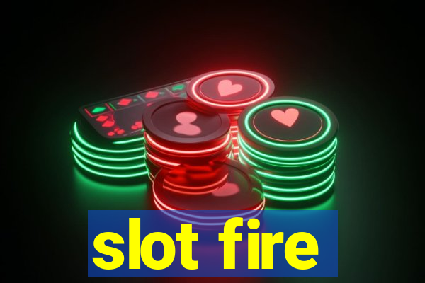 slot fire