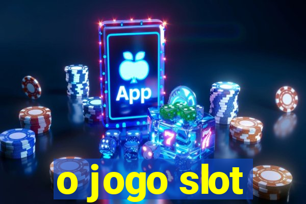 o jogo slot