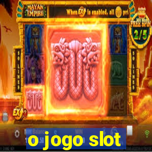 o jogo slot