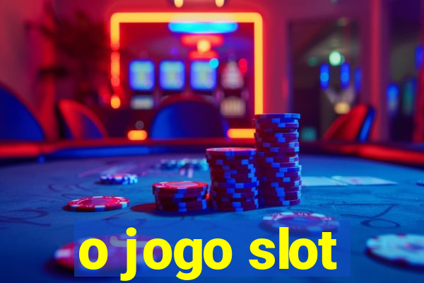 o jogo slot