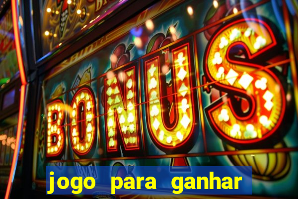 jogo para ganhar dinheiro com bonus