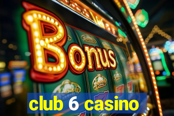 club 6 casino