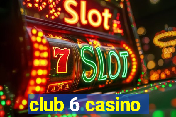 club 6 casino