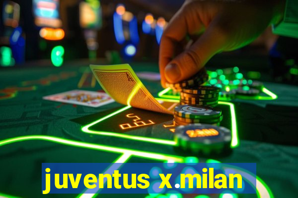 juventus x.milan