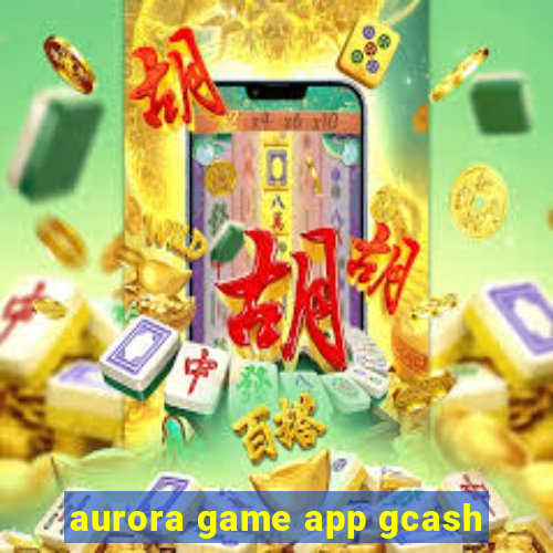 aurora game app gcash