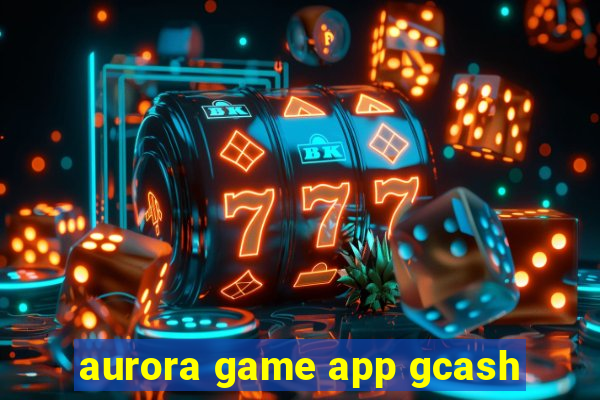 aurora game app gcash