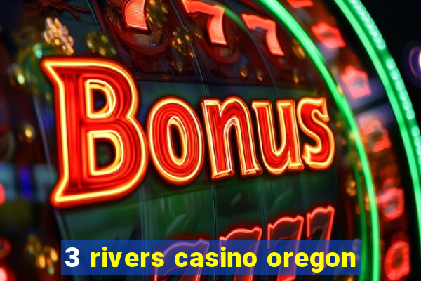 3 rivers casino oregon