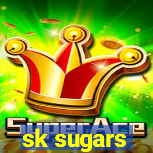 sk sugars