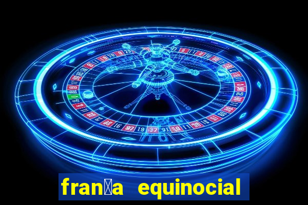 fran莽a equinocial o que