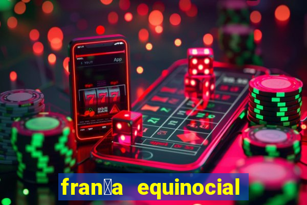 fran莽a equinocial o que