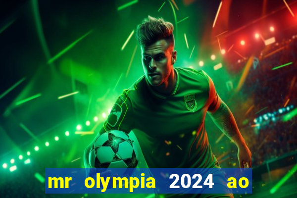 mr olympia 2024 ao vivo gratis