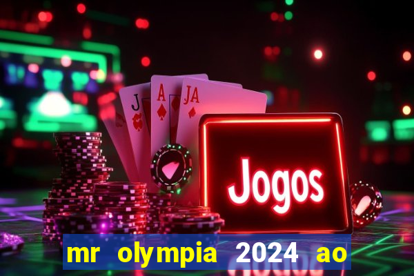 mr olympia 2024 ao vivo gratis