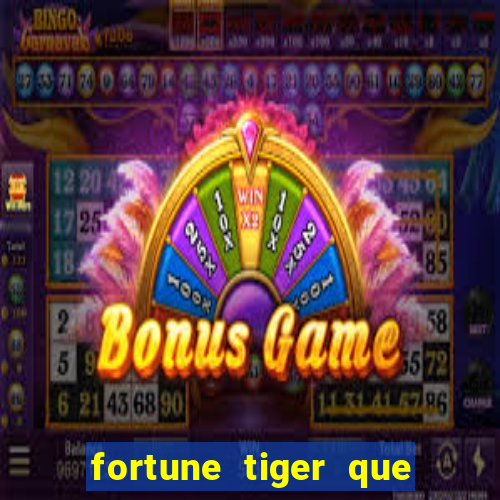 fortune tiger que mais paga