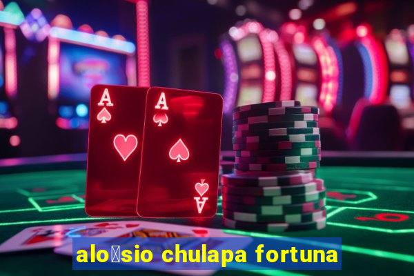 alo铆sio chulapa fortuna