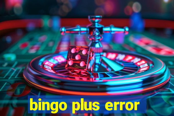 bingo plus error