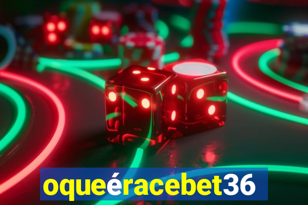 oqueéracebet365