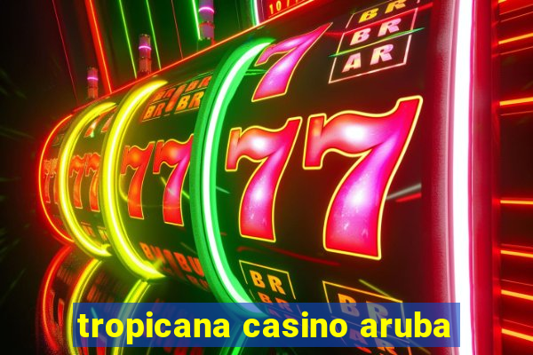 tropicana casino aruba