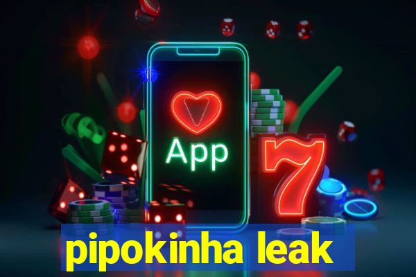 pipokinha leak