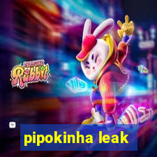 pipokinha leak