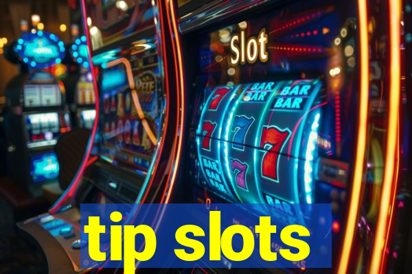 tip slots