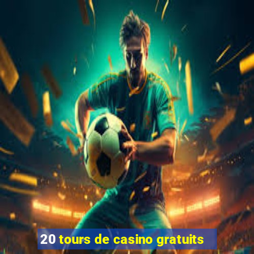 20 tours de casino gratuits