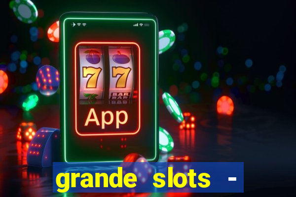 grande slots - jackpot louco