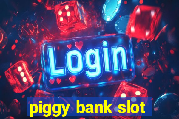 piggy bank slot