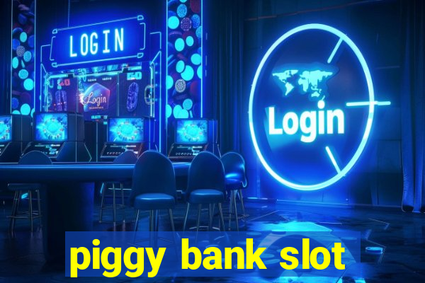 piggy bank slot