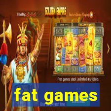 fat games