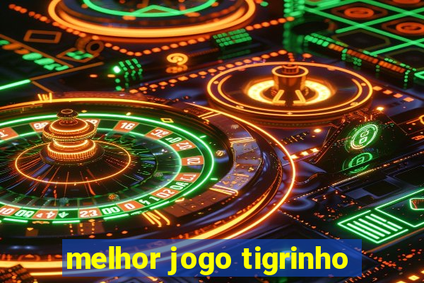 melhor jogo tigrinho