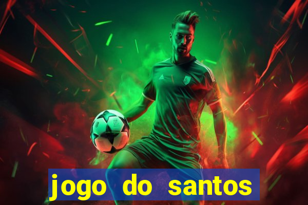 jogo do santos onde assistir