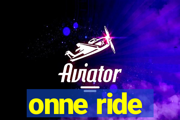 onne ride