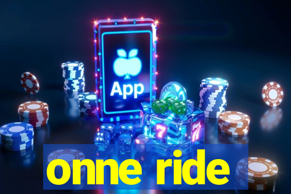 onne ride