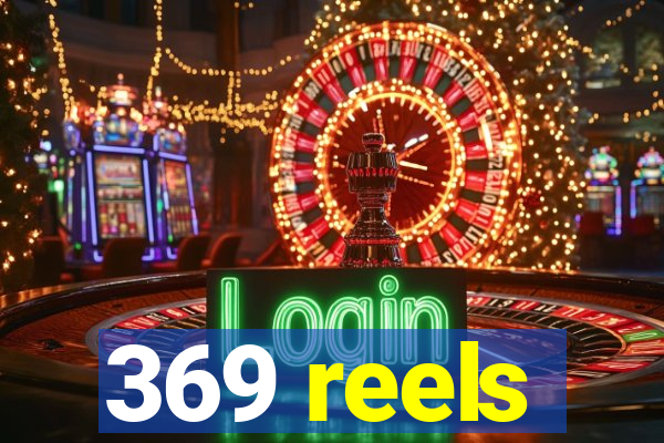 369 reels