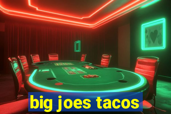 big joes tacos