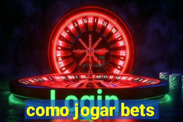 como jogar bets