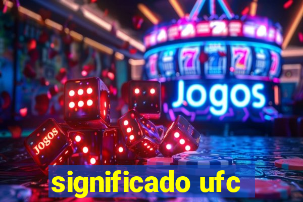 significado ufc